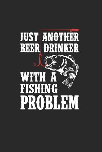 Just Another Beer Drinker With A Fishing Problem: Grande Calendario Per Ogni Pescatore E Discepolo Meschino. Ideale Per Inserire Le Date Di Pesca