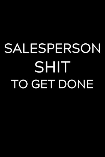 Salesperson Shit To Get Done
