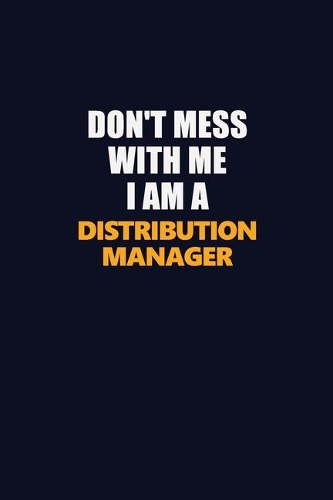 Don't Mess With Me I Am A Distribution Manager