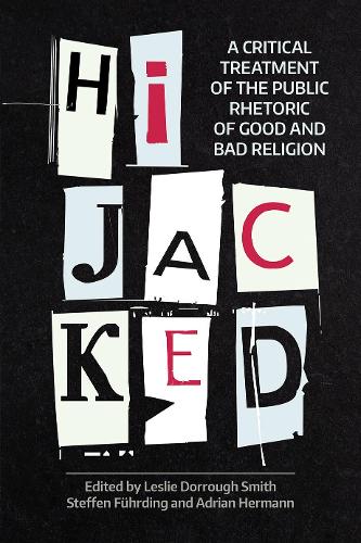 Hijacked: A Critical Treatment of the Public Rhetoric of Good and Bad Religion(NAASR Working Papers)