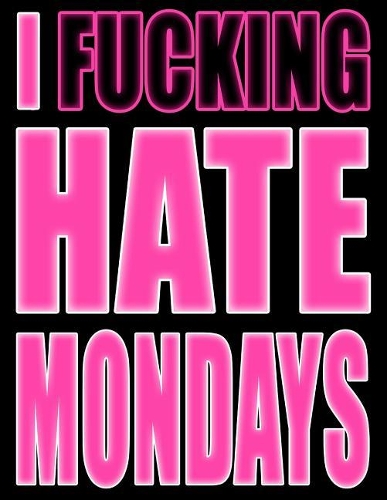 I Fucking Hate Mondays: Ugh! You Loathe It...You Despise It...You Want It to Go Away! Let It All Out with This Book That Can Be Used as a Journal or Notebook in Psycho Pink
