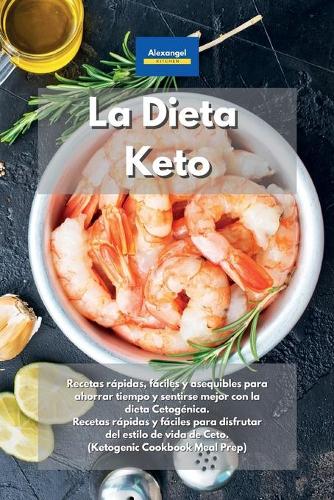 La Dieta Keto: Recetas rápidas, fáciles y asequibles para ahorrar tiempo y sentirse mejor con la dieta Cetogénica. Recetas rápidas y fáciles para disfrutar del est