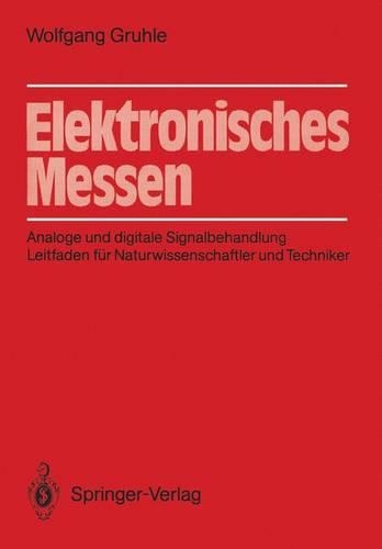 Elektronisches Messen: Analoge und digitale Signalbehandlung Leitfaden für Naturwissenschaftler und Techniker(German)