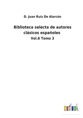 Biblioteca selecta de autores clásicos españoles: Vol.6 Tomo 3