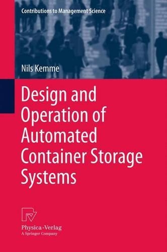 Design and Operation of Automated Container Storage Systems: (Contributions to Management Science)