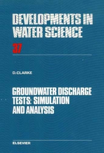 Groundwater Discharge Tests: Simulation and Analysis: Simulation and Analysis(Developments in Water Science)