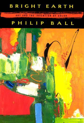 Bright Earth: Art and the Invention of Color(English)