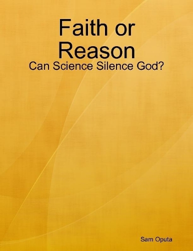 Faith or Reason: Can Science Silence God?