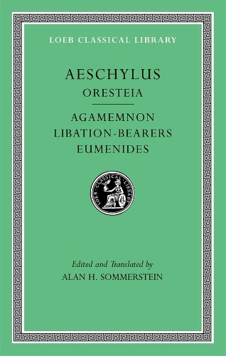 Oresteia: Agamemnon. Libation-Bearers. Eumenides: Agamemnon, Libation-Bearers. Eumenides(Loeb Classical Library)