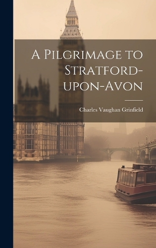 A Pilgrimage to Stratford-upon-Avon