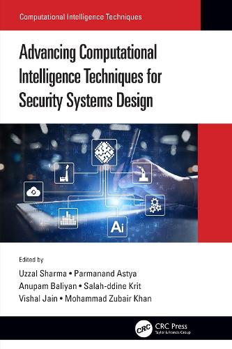 Advancing Computational Intelligence Techniques for Security Systems Design: (Computational Intelligence Techniques)
