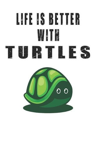 Life Is Better With Turtles