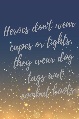 Heroes don't wear capes or tights, they wear dog tags and combat boots.: Super Vet Student & Veterinary Quotes Journal & Notebook (Veterinary Appreciation Gifts)