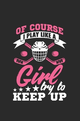 Of Course I Play Like A Girl Try To Keep Up