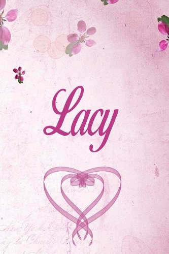Lacy: Personalized Name Notebook/Journal Gift For Women & Girls 100 Pages (Pink Floral Design) for School, Writing Poetry, Diary to Write in, Gratitude Wr