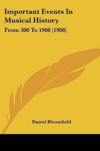 Important Events In Musical History: From 300 To 1908 (1908)(English)