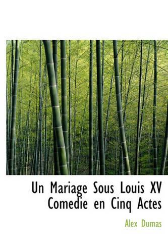 Un Mariage Sous Louis XV Com Die En Cinq Actes