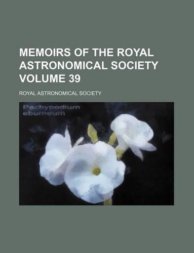 Memoirs of the Royal Astronomical Society Volume 39: (English)