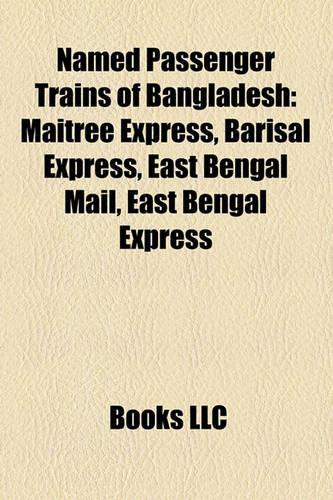Named Passenger Trains of Bangladesh: Maitree Express, Barisal Express, East Bengal Mail, East Benmaitree Express, Barisal Express, East Bengal Mail, East Bengal Express Gal Express(English)