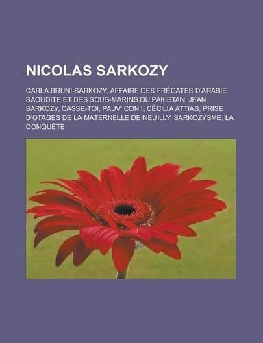 Nicolas Sarkozy: Carla Bruni-Sarkozy, Affaire Des Fregates D'Arabie Saoudite Et Des Sous-Marins Du Pakistan, Jean Sarkozy, Casse-Toi, P(French)