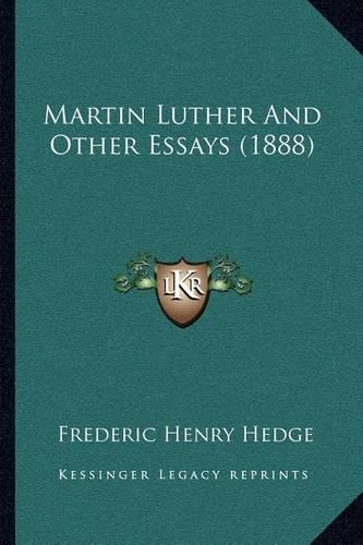 Martin Luther And Other Essays (1888): (English)