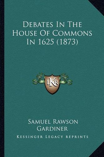Debates in the House of Commons in 1625 (1873): (English)