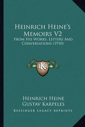 Heinrich Heine's Memoirs V2: From His Works, Letters And Conversations (1910)(English)