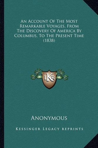 An Account Of The Most Remarkable Voyages, From The Discovery Of America By Columbus, To The Present Time (1838)