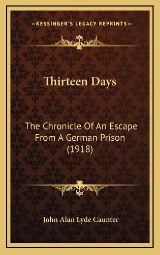 Thirteen Days: The Chronicle Of An Escape From A German Prison (1918)(English)
