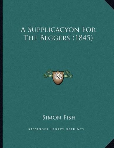 A Supplicacyon For The Beggers (1845)