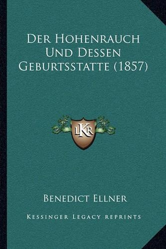 Der Hohenrauch Und Dessen Geburtsstatte (1857)