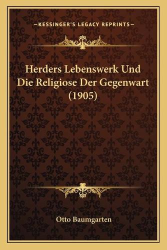 Herders Lebenswerk Und Die Religiose Der Gegenwart (1905)