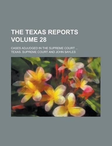 The Texas Reports; Cases Adjudged in the Supreme Court ... Volume 28