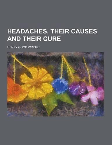 Headaches, Their Causes and Their Cure