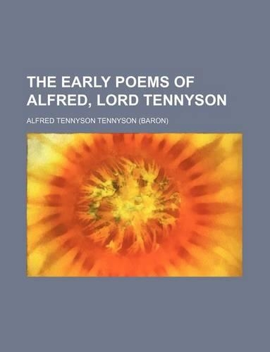 The Early Poems of Alfred, Lord Tennyson: (English)