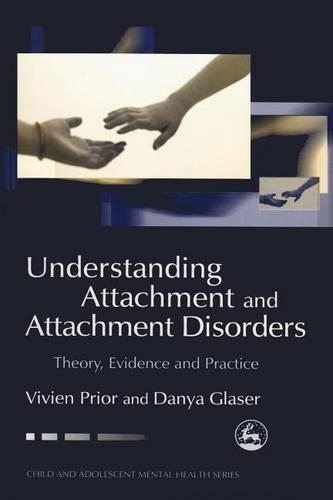 Understanding Attachment and Attachment Disorders: (Child and Adolescent Mental Health)