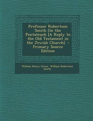 Professor Robertson Smith on the Pentateuch [A Reply to the Old Testament in the Jewish Church].