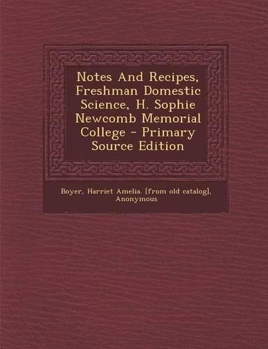 Notes and Recipes, Freshman Domestic Science, H. Sophie Newcomb Memorial College
