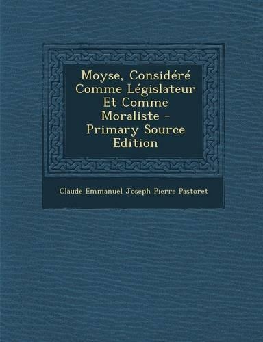 Moyse, Considere Comme Legislateur Et Comme Moraliste - Primary Source Edition