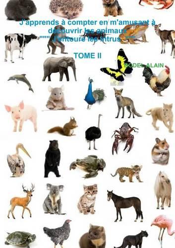 J'apprends a Compter En M'amusant a Decouvrir Les Animaux .