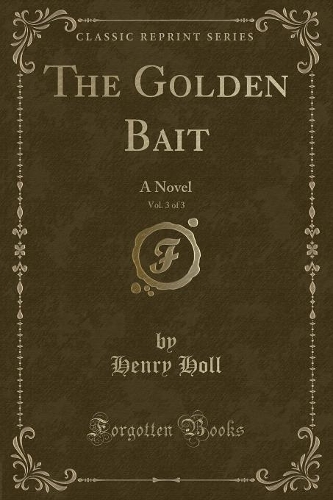 The Golden Bait, Vol. 3 of 3: A Novel (Classic Reprint)(English)