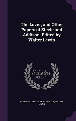 The Lover, and Other Papers of Steele and Addison. Edited by Walter Lewin