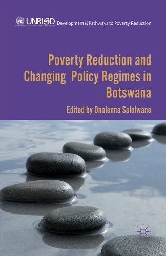 Poverty Reduction and Changing Policy Regimes in Botswana: (Developmental Pathways to Poverty Reduction)