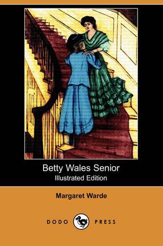 Betty Wales Senior (Illustrated Edition) (Dodo Press): (English)