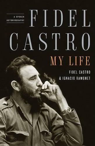 Fidel Castro: My Life: A Spoken Autobiography