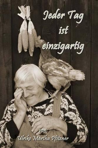 Jeder Tag ist einzigartig: Bilder und Lyrik vereint(German)