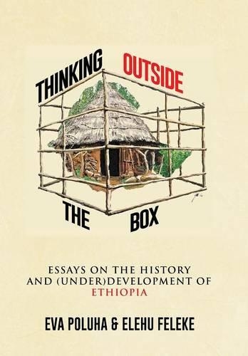 Thinking Outside the Box: Essays on the History and (Under)Development of Ethiopia.(English)