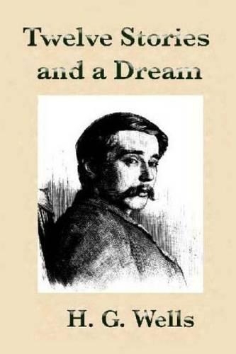 Twelve Stories and a Dream by H.G Wells.: (English)