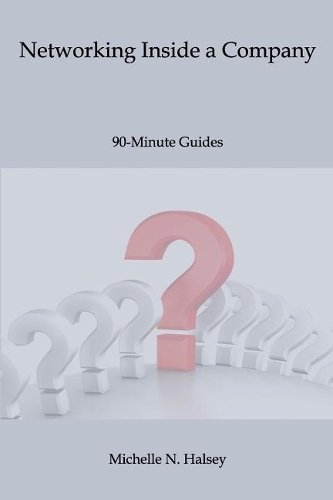 Networking Inside a Company: (26 90-Minute Guide)