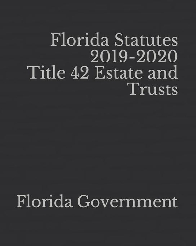 Florida Statutes 2019-2020 Title 42 Estate and Trusts